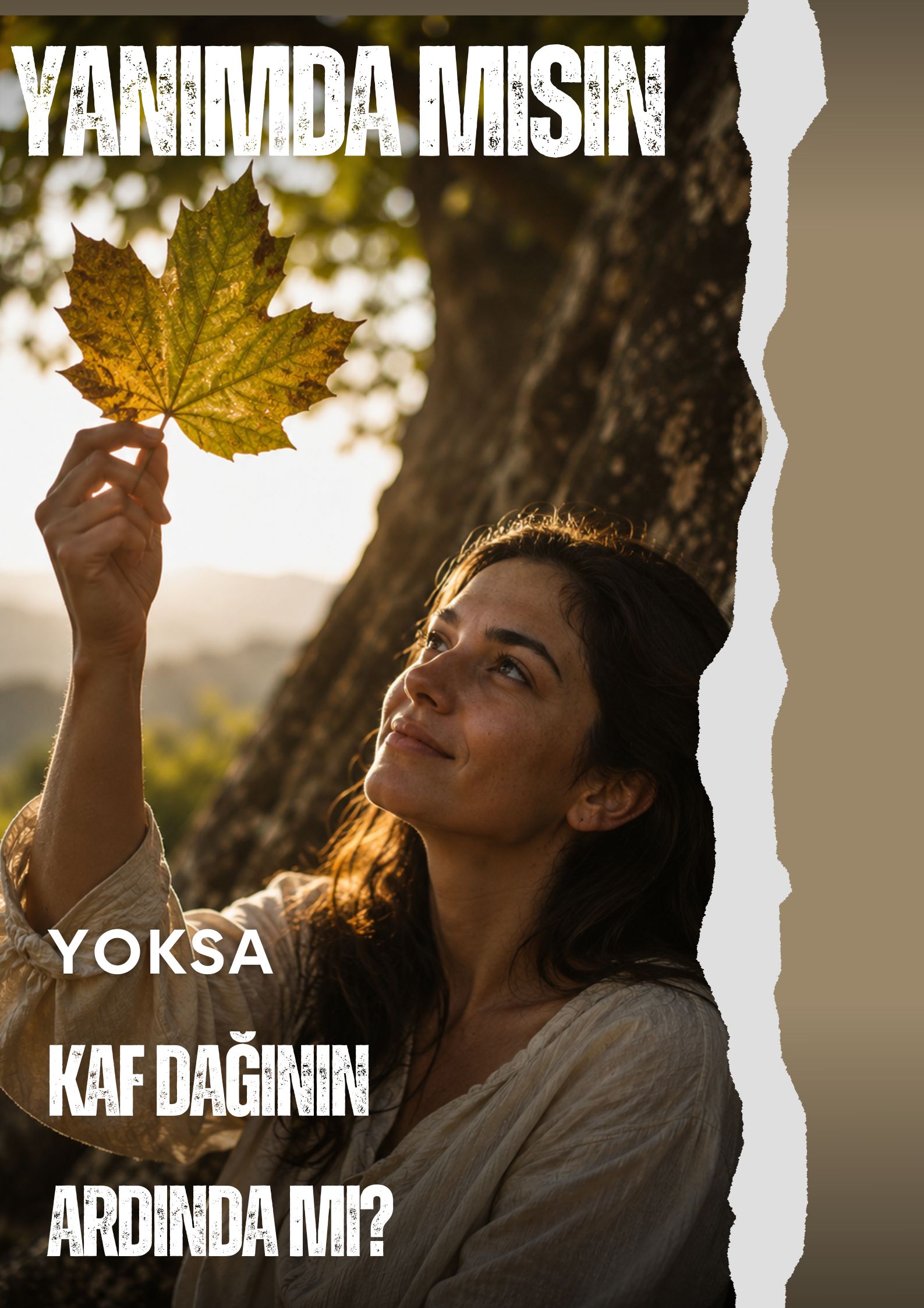 YANIMDA MISIN YOKSA KAF DAĞININ ARDINDA MI?